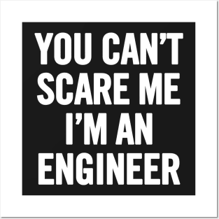 You Can't Scare Me I'm An Engineer Posters and Art